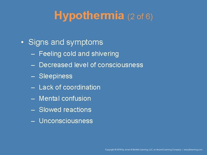 Hypothermia (2 of 6) • Signs and symptoms – Feeling cold and shivering –