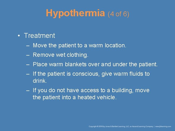 Hypothermia (4 of 6) • Treatment – Move the patient to a warm location.