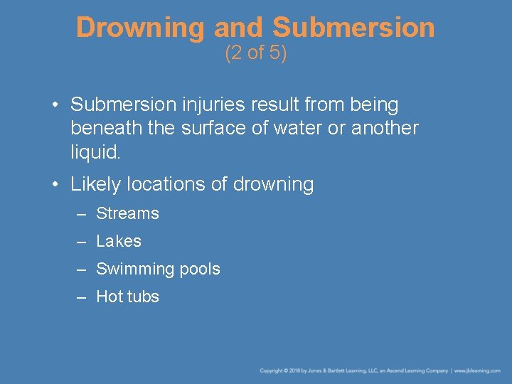 Drowning and Submersion (2 of 5) • Submersion injuries result from being beneath the