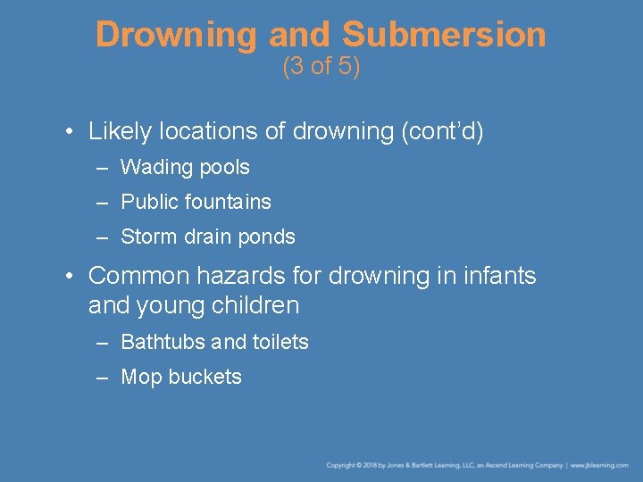 Drowning and Submersion (3 of 5) • Likely locations of drowning (cont’d) – Wading