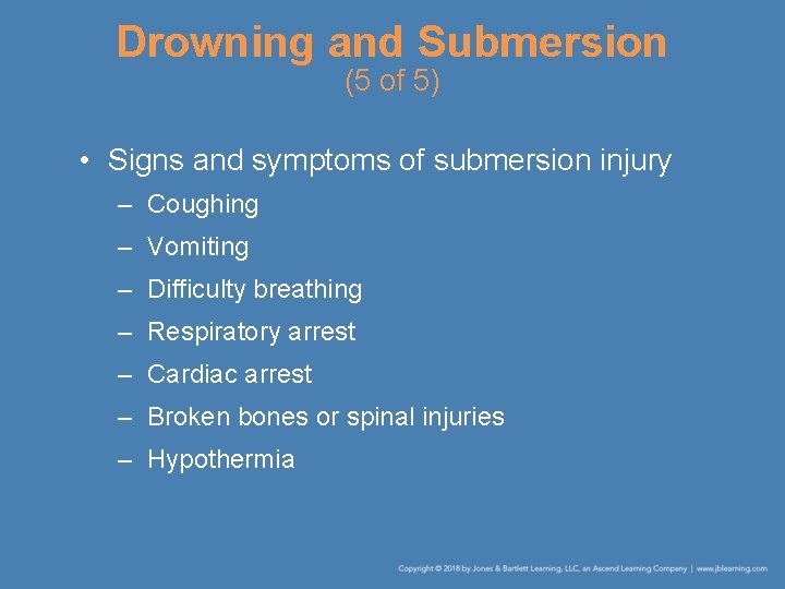 Drowning and Submersion (5 of 5) • Signs and symptoms of submersion injury –