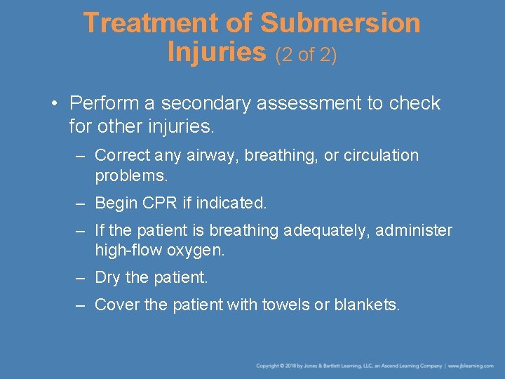Treatment of Submersion Injuries (2 of 2) • Perform a secondary assessment to check