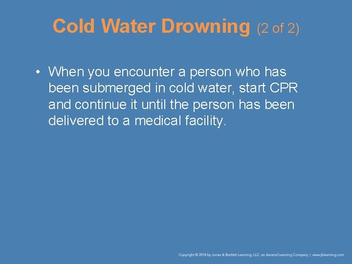 Cold Water Drowning (2 of 2) • When you encounter a person who has