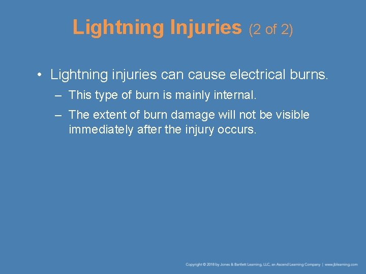 Lightning Injuries (2 of 2) • Lightning injuries can cause electrical burns. – This