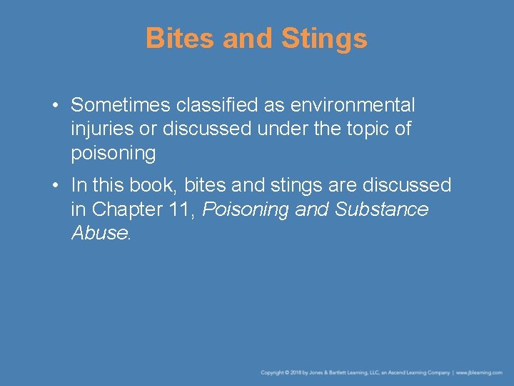 Bites and Stings • Sometimes classified as environmental injuries or discussed under the topic