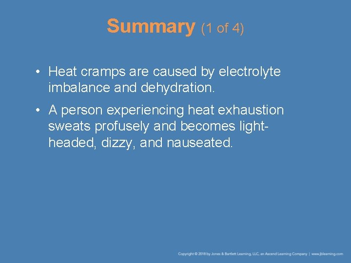 Summary (1 of 4) • Heat cramps are caused by electrolyte imbalance and dehydration.