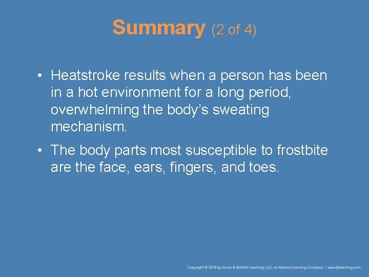 Summary (2 of 4) • Heatstroke results when a person has been in a