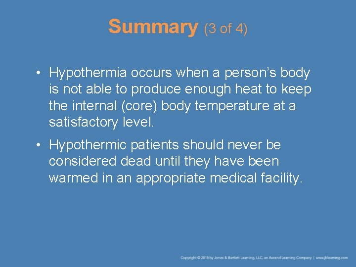 Summary (3 of 4) • Hypothermia occurs when a person’s body is not able