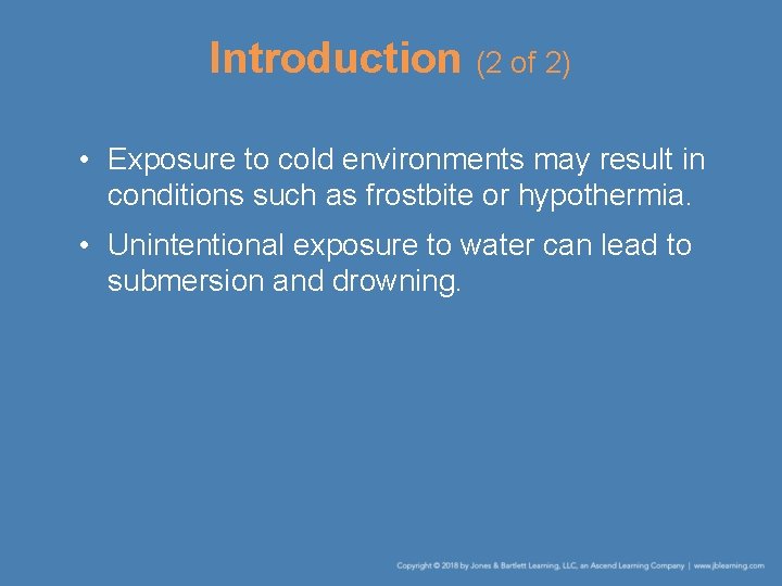 Introduction (2 of 2) • Exposure to cold environments may result in conditions such