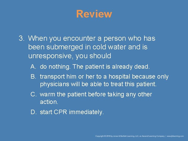 Review 3. When you encounter a person who has been submerged in cold water