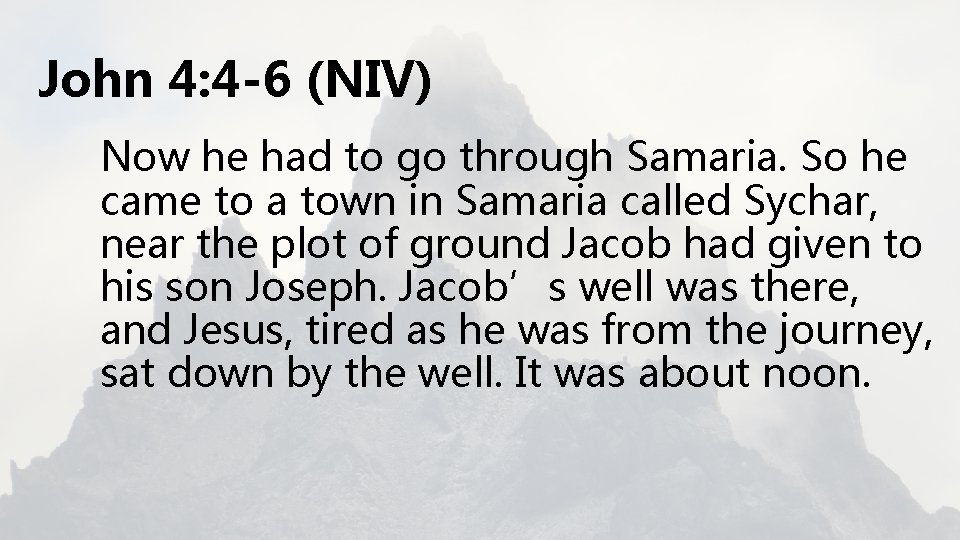 John 4: 4 -6 (NIV) Now he had to go through Samaria. So he