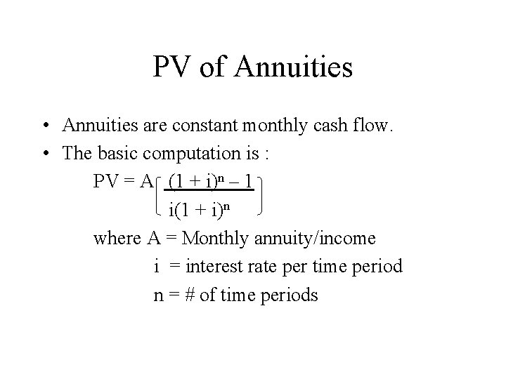 PV of Annuities • Annuities are constant monthly cash flow. • The basic computation