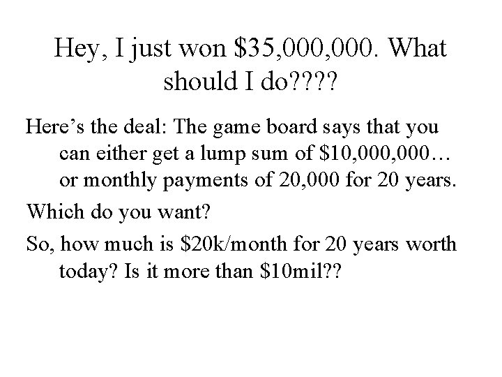 Hey, I just won $35, 000. What should I do? ? Here’s the deal: