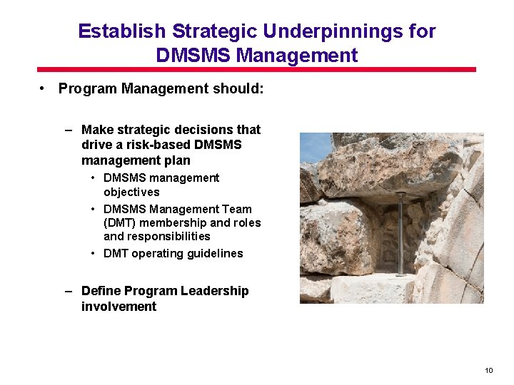 Establish Strategic Underpinnings for DMSMS Management • Program Management should: – Make strategic decisions Establish Strategic Underpinnings for DMSMS Management • Program Management should: – Make strategic decisions