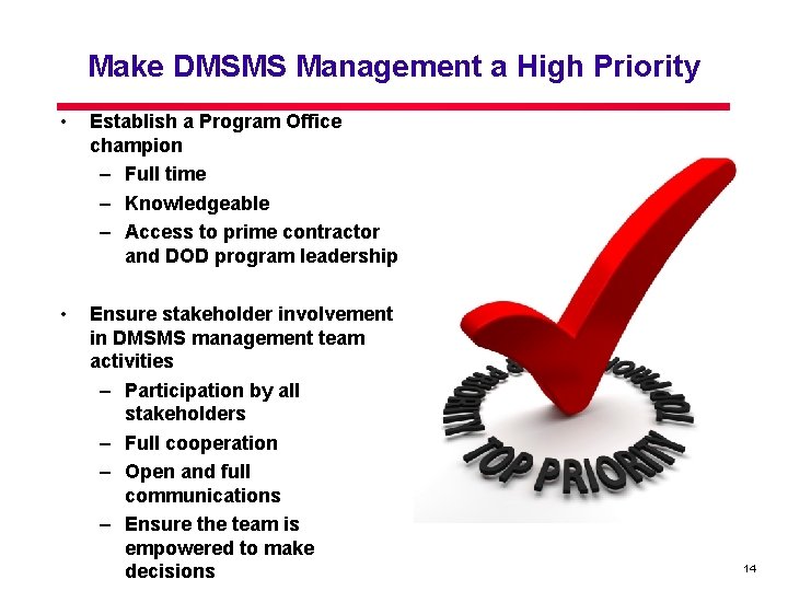Make DMSMS Management a High Priority • Establish a Program Office champion – Full Make DMSMS Management a High Priority • Establish a Program Office champion – Full