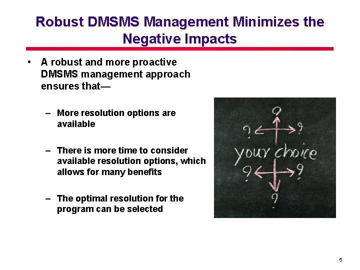 Robust DMSMS Management Minimizes the Negative Impacts • A robust and more proactive DMSMS Robust DMSMS Management Minimizes the Negative Impacts • A robust and more proactive DMSMS
