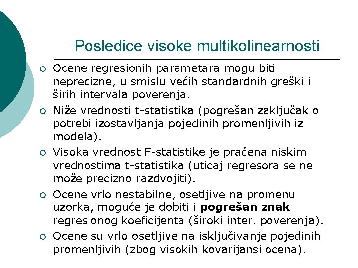 Posledice visoke multikolinearnosti ¡ ¡ ¡ Ocene regresionih parametara mogu biti neprecizne, u smislu