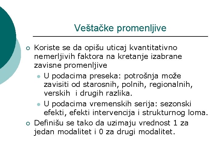 Veštačke promenljive ¡ ¡ Koriste se da opišu uticaj kvantitativno nemerljivih faktora na kretanje