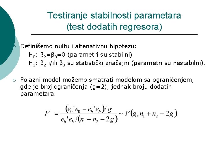 Testiranje stabilnosti parametara (test dodatih regresora) ¡ Definišemo nultu i altenativnu hipotezu: H 0: