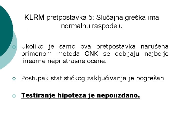 KLRM pretpostavka 5: Slučajna greška ima normalnu raspodelu ¡ Ukoliko je samo ova pretpostavka