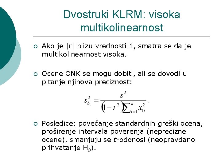 Dvostruki KLRM: visoka multikolinearnost ¡ Ako je |r| blizu vrednosti 1, smatra se da