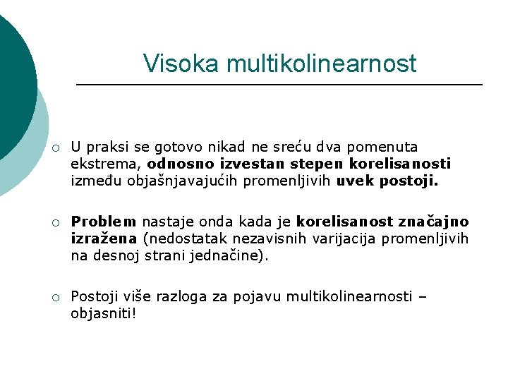 Visoka multikolinearnost ¡ U praksi se gotovo nikad ne sreću dva pomenuta ekstrema, odnosno