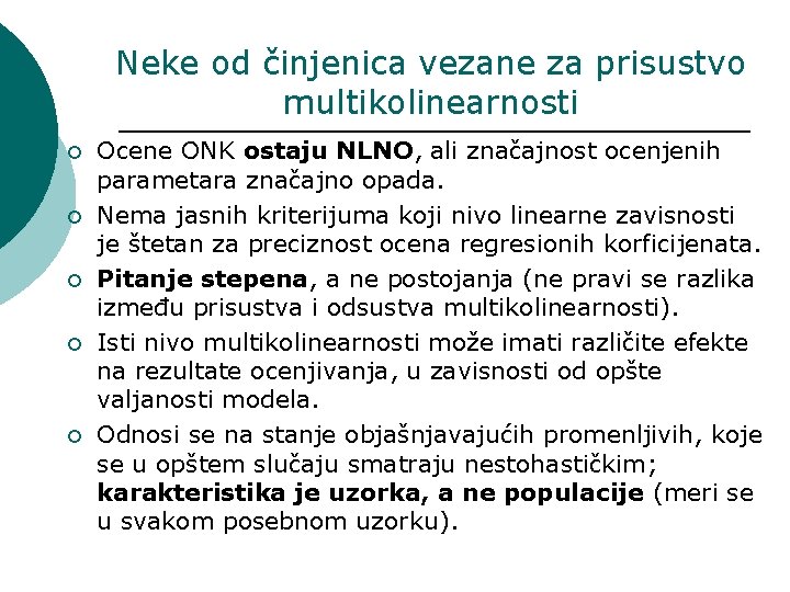 Neke od činjenica vezane za prisustvo multikolinearnosti ¡ ¡ ¡ Ocene ONK ostaju NLNO,