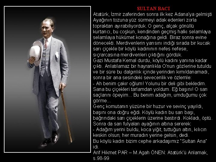 SULTAN BACI Atatürk, İzmir zaferinden sonra ilk kez Adana’ya gelmişti. Ayağının tozuna yüz sürmeyi