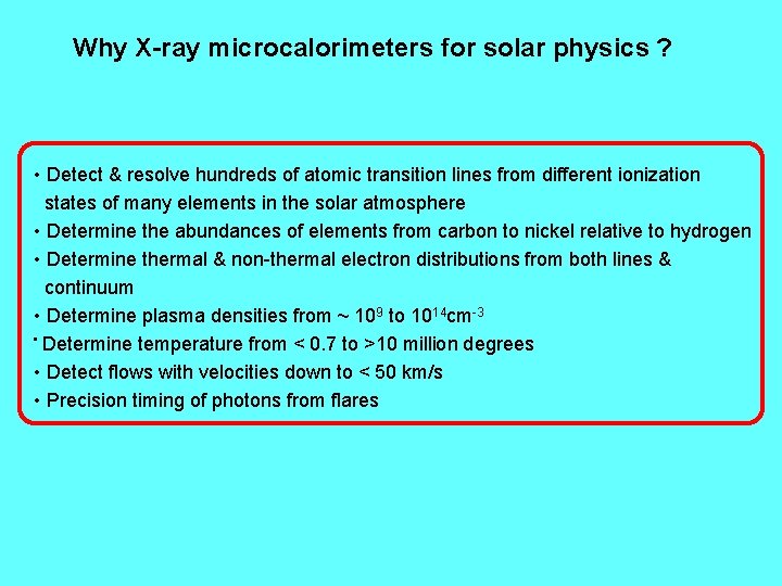 Why X-ray microcalorimeters for solar physics ? • Detect & resolve hundreds of atomic