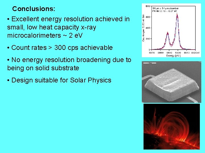 Conclusions: • Excellent energy resolution achieved in small, low heat capacity x-ray microcalorimeters ~