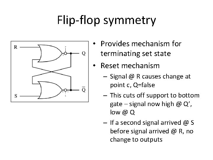 Flip-flop symmetry • Provides mechanism for terminating set state • Reset mechanism – Signal