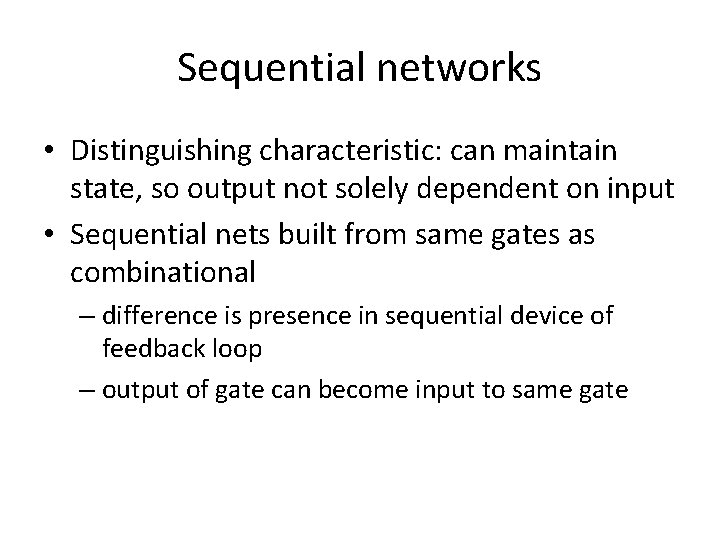 Sequential networks • Distinguishing characteristic: can maintain state, so output not solely dependent on