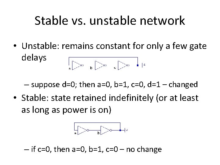 Stable vs. unstable network • Unstable: remains constant for only a few gate delays