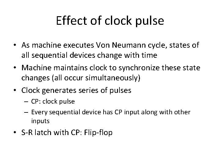 Effect of clock pulse • As machine executes Von Neumann cycle, states of all