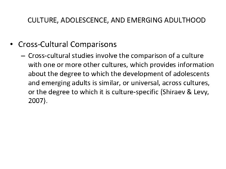 CULTURE, ADOLESCENCE, AND EMERGING ADULTHOOD • Cross-Cultural Comparisons – Cross-cultural studies involve the comparison