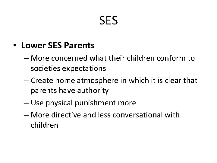 SES • Lower SES Parents – More concerned what their children conform to societies