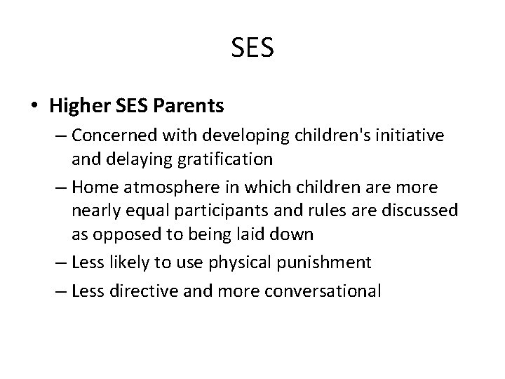 SES • Higher SES Parents – Concerned with developing children's initiative and delaying gratification