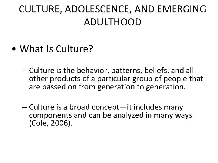 CULTURE, ADOLESCENCE, AND EMERGING ADULTHOOD • What Is Culture? – Culture is the behavior,