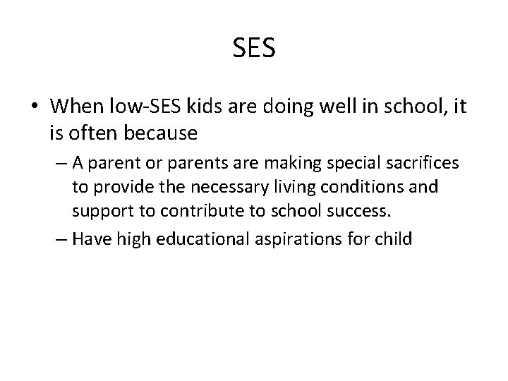 SES • When low-SES kids are doing well in school, it is often because