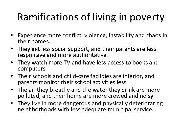 Ramifications of living in poverty • Experience more conflict, violence, instability and chaos in