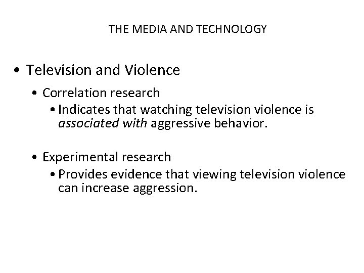 THE MEDIA AND TECHNOLOGY • Television and Violence • Correlation research • Indicates that
