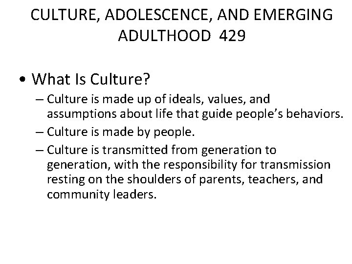 CULTURE, ADOLESCENCE, AND EMERGING ADULTHOOD 429 • What Is Culture? – Culture is made