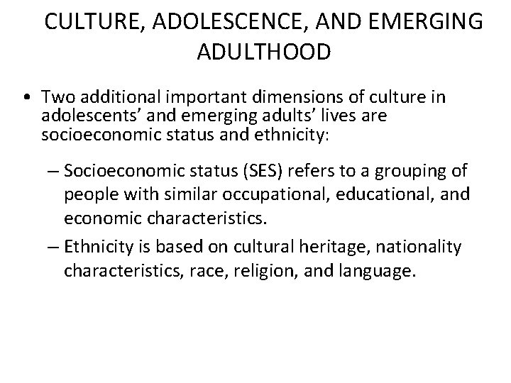 CULTURE, ADOLESCENCE, AND EMERGING ADULTHOOD • Two additional important dimensions of culture in adolescents’