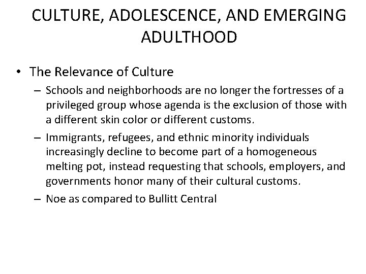 CULTURE, ADOLESCENCE, AND EMERGING ADULTHOOD • The Relevance of Culture – Schools and neighborhoods