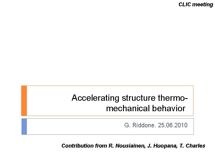 CLIC meeting Accelerating structure thermomechanical behavior G. Riddone. 25. 06. 2010 Contribution from R.