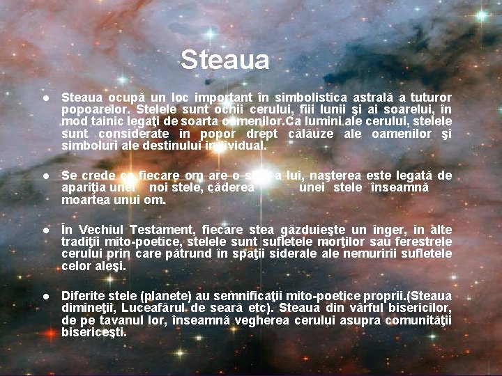 Steaua l Steaua ocupă un loc important în simbolistica astrală a tuturor popoarelor. Stelele