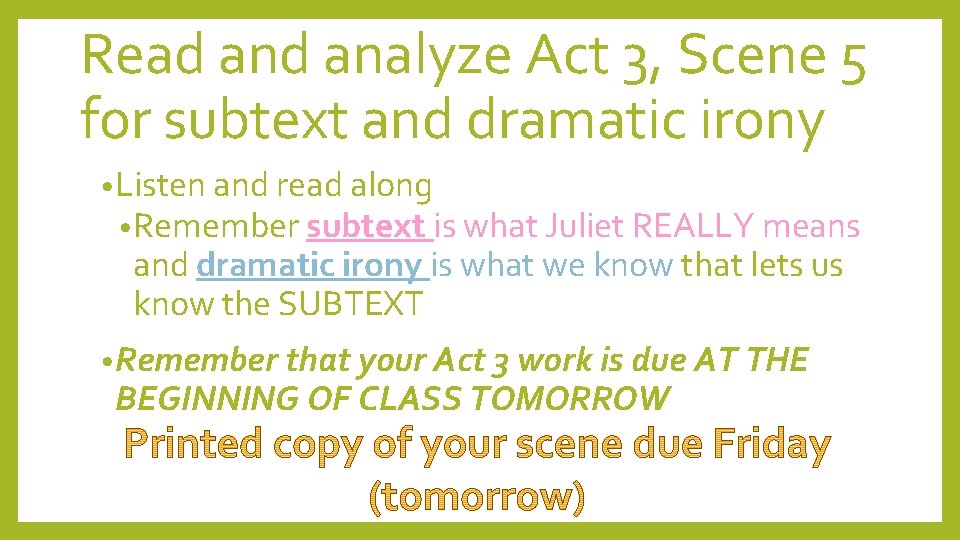 Read analyze Act 3, Scene 5 for subtext and dramatic irony • Listen and