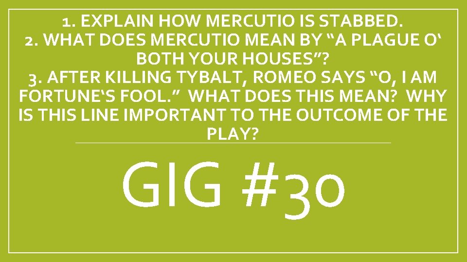 1. EXPLAIN HOW MERCUTIO IS STABBED. 2. WHAT DOES MERCUTIO MEAN BY “A PLAGUE