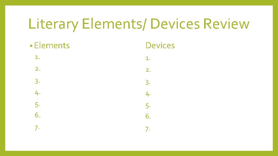 Literary Elements/ Devices Review • Elements 1. Devices 1. 2. 3. 4. 5. 6.
