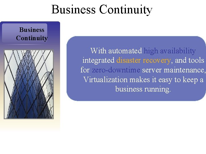 Business Continuity With automated high availability integrated disaster recovery, and tools for zero-downtime server